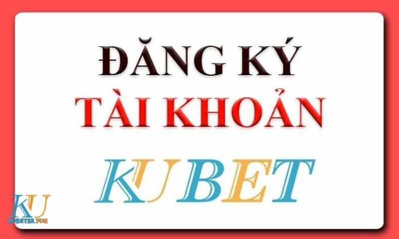 Đăng ký tài khoản KUBET - Kubet